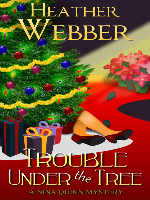 Title details for Trouble Under the Tree (A Nina Quinn Mystery) by Heather Webber - Available